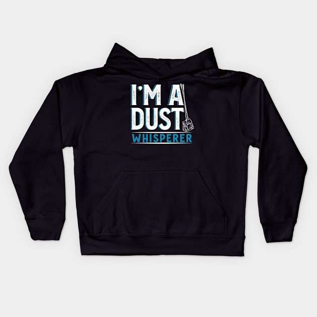 I'm a Dust Whisperer Kids Hoodie by WyldbyDesign